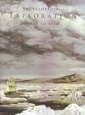 Encyclopedia of Exploration, 1850–1940: The oceans, islands and polar regions